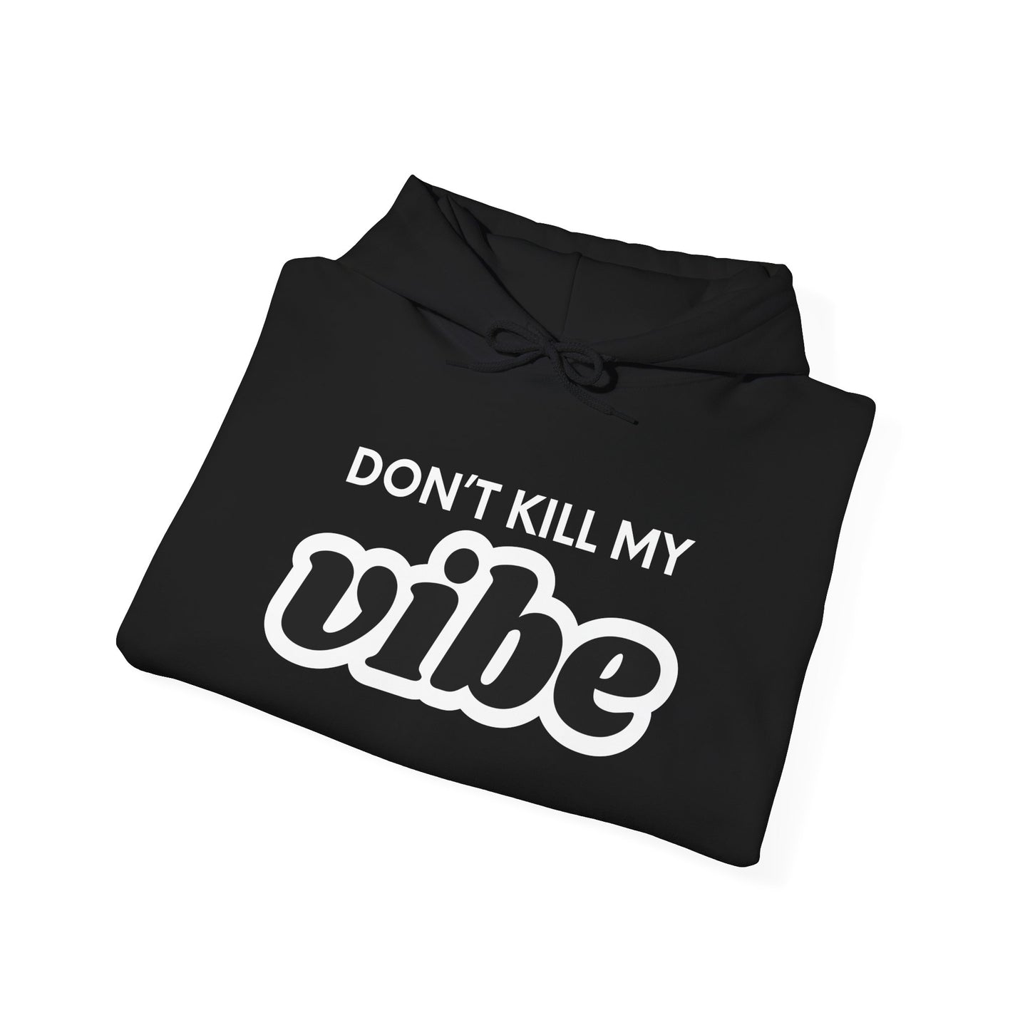 "Dont Kill My Vibe" Heavy Blend™ Hoodie