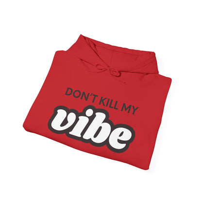 "Dont Kill My Vibe" Heavy Blend™ Hoodie