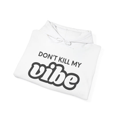 "Dont Kill My Vibe" Heavy Blend™ Hoodie