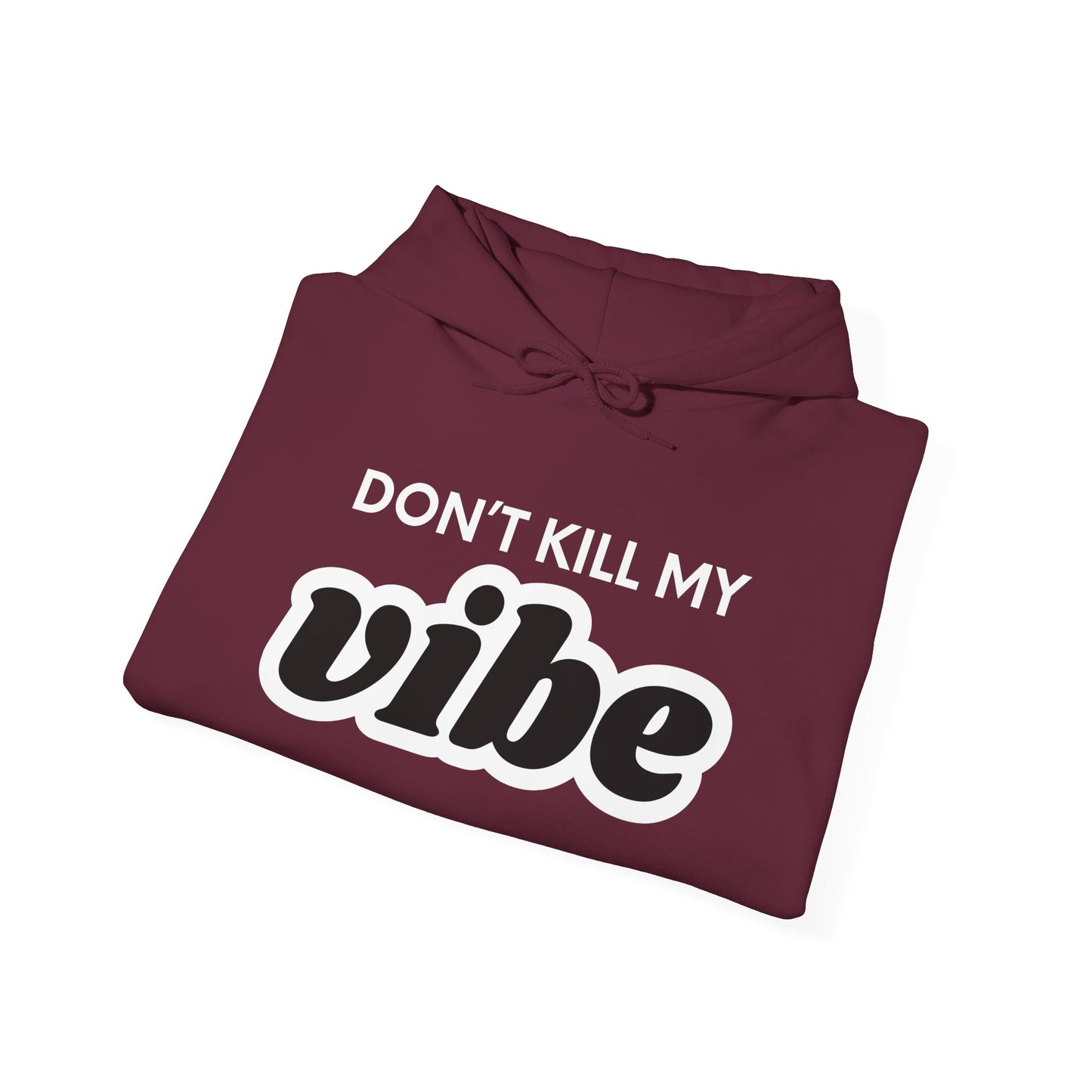 "Dont Kill My Vibe" Heavy Blend™ Hoodie