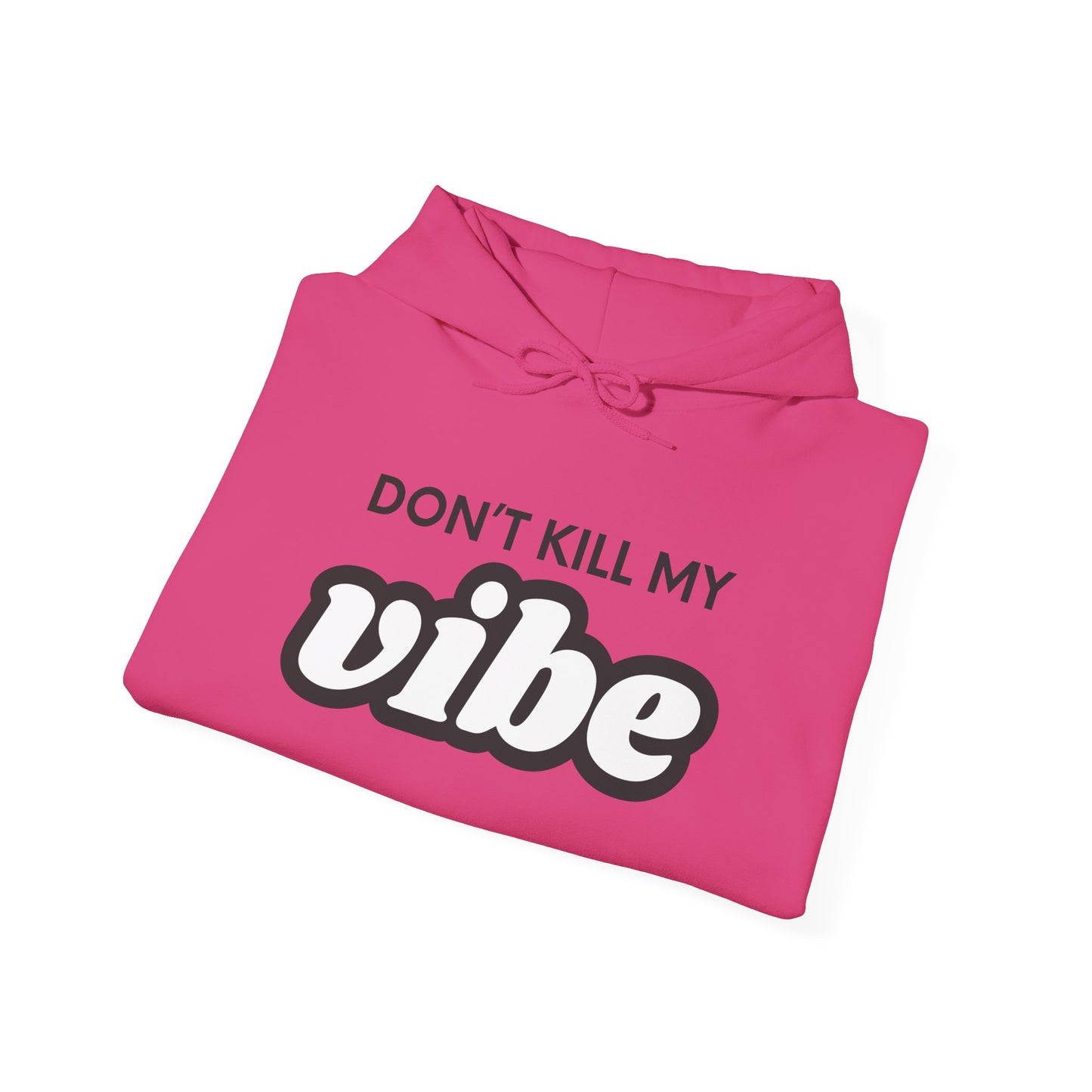 "Dont Kill My Vibe" Heavy Blend™ Hoodie