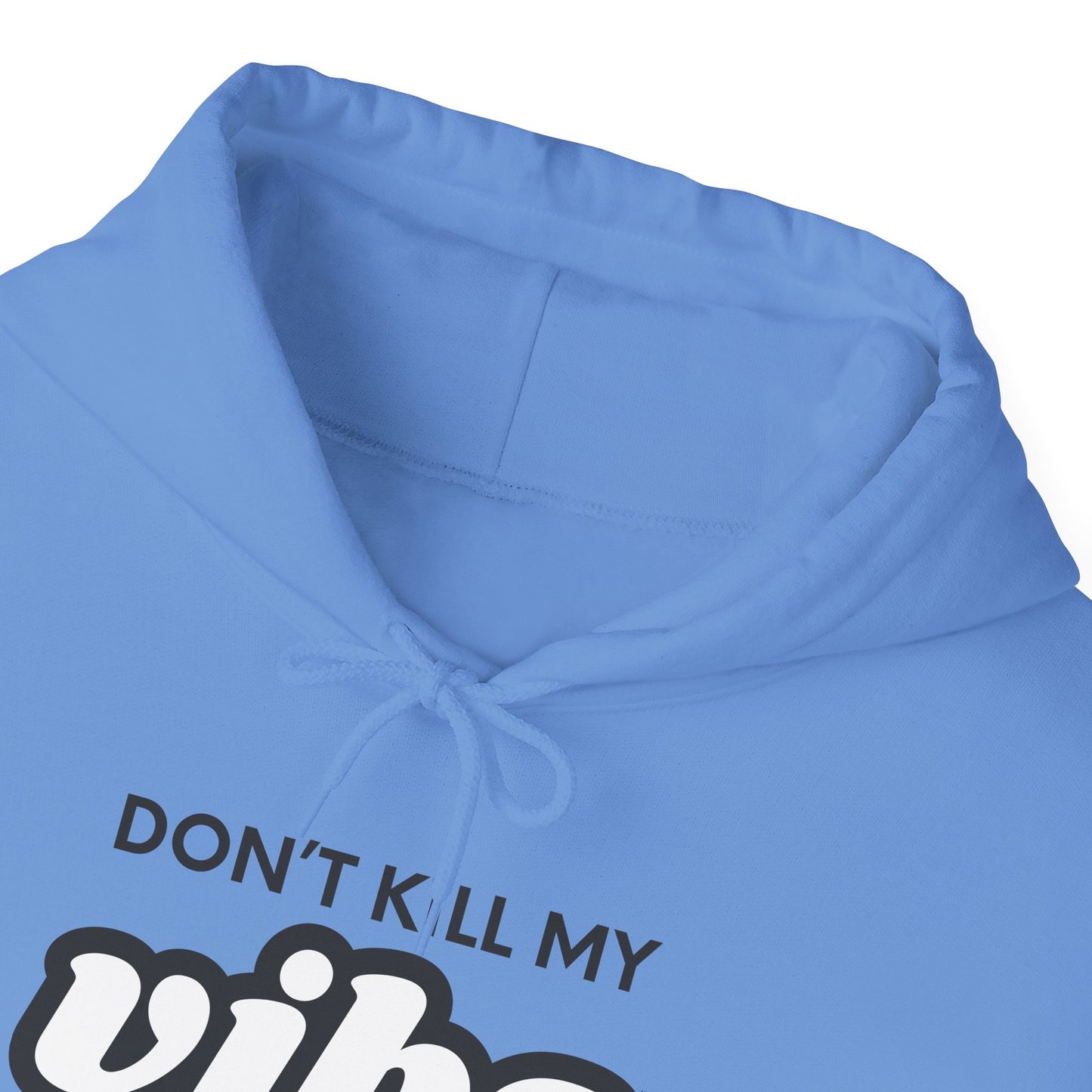 "Dont Kill My Vibe" Heavy Blend™ Hoodie