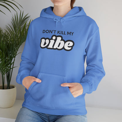 "Dont Kill My Vibe" Heavy Blend™ Hoodie