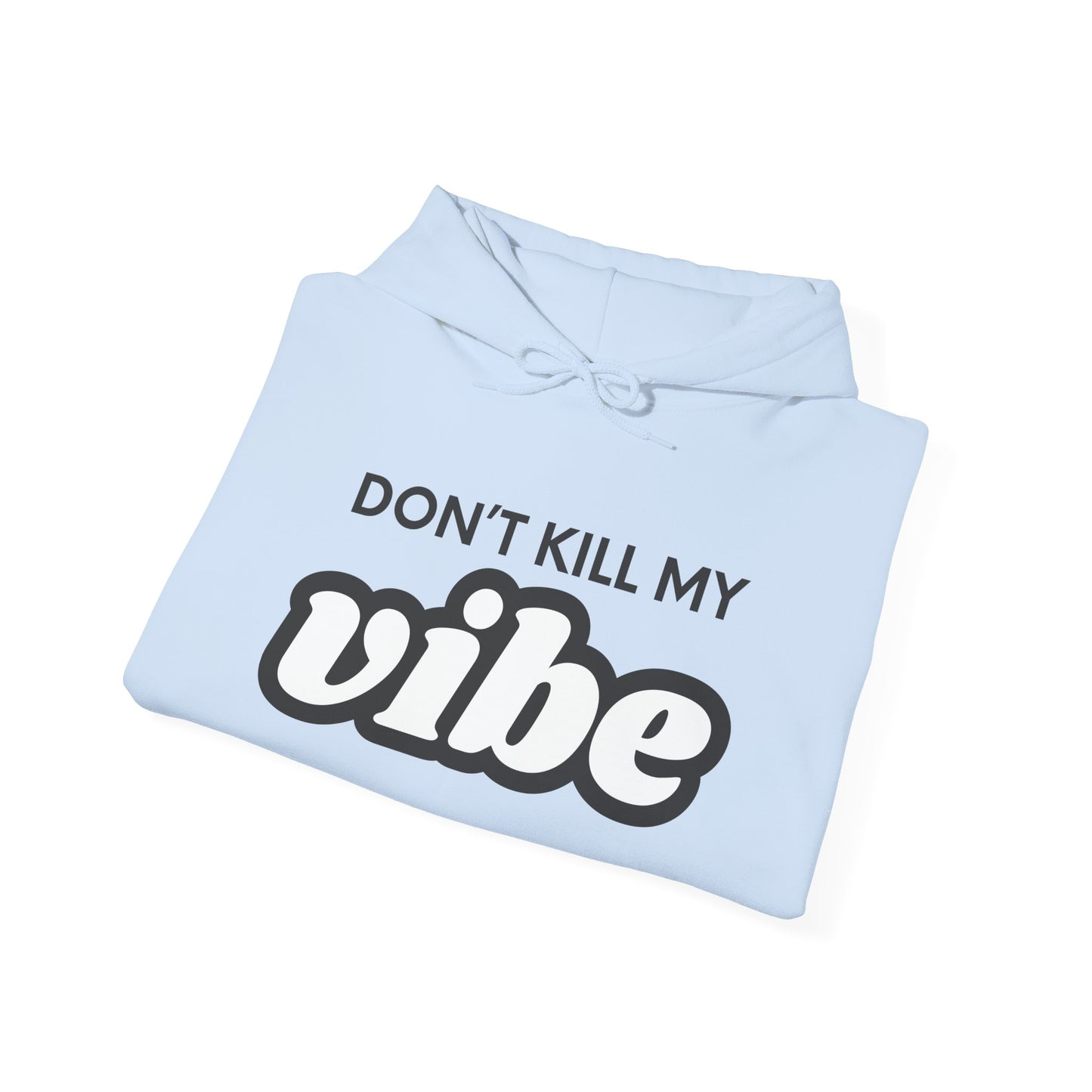 "Dont Kill My Vibe" Heavy Blend™ Hoodie