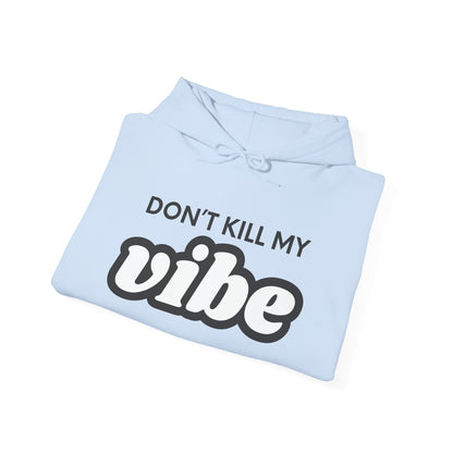 "Dont Kill My Vibe" Heavy Blend™ Hoodie