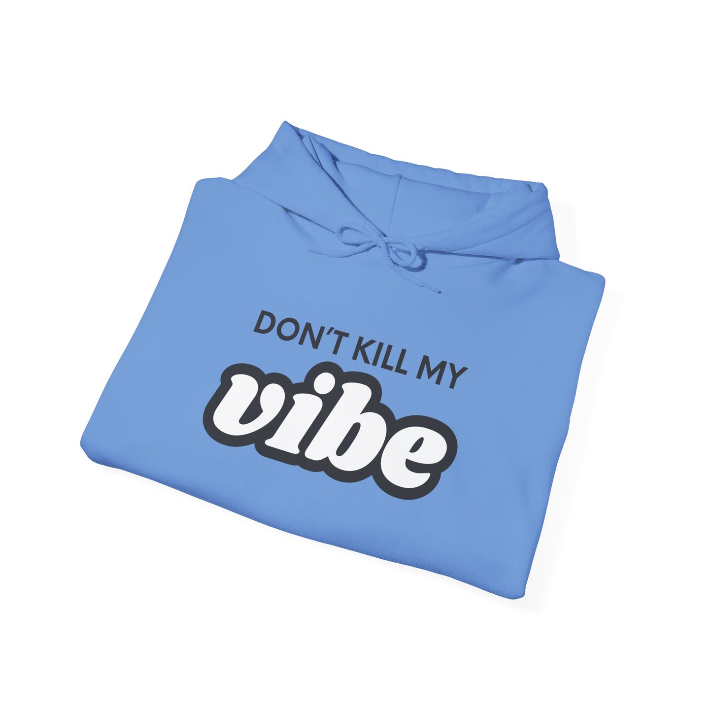 "Dont Kill My Vibe" Heavy Blend™ Hoodie