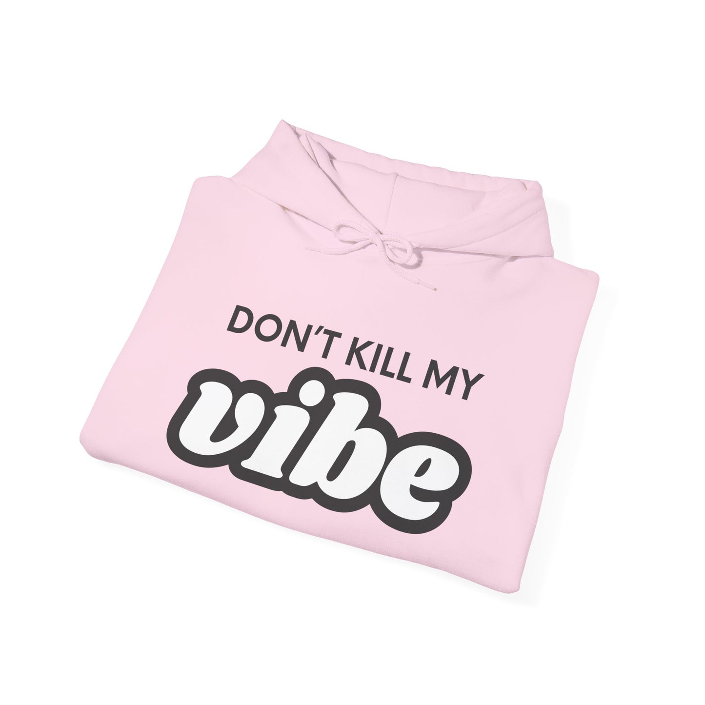 "Dont Kill My Vibe" Heavy Blend™ Hoodie