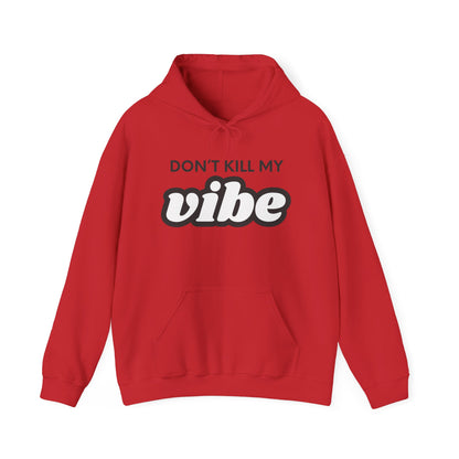 "Dont Kill My Vibe" Heavy Blend™ Hoodie